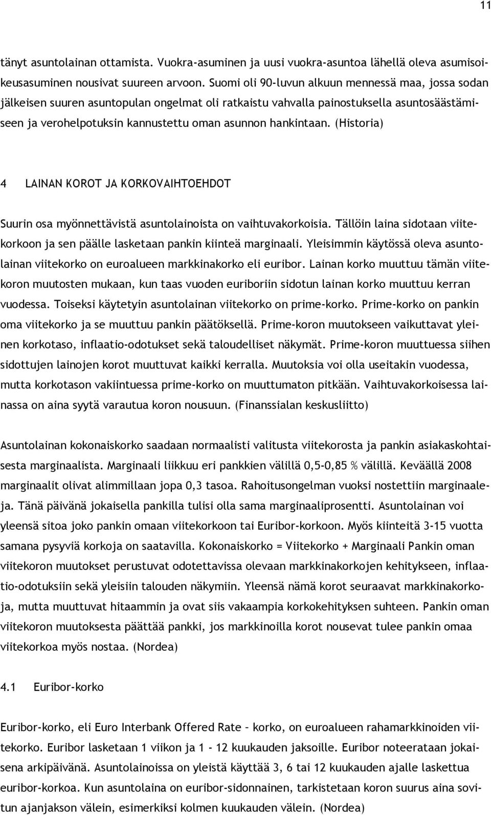 hankintaan. (Historia) 4 LAINAN KOROT JA KORKOVAIHTOEHDOT Suurin osa myönnettävistä asuntolainoista on vaihtuvakorkoisia.