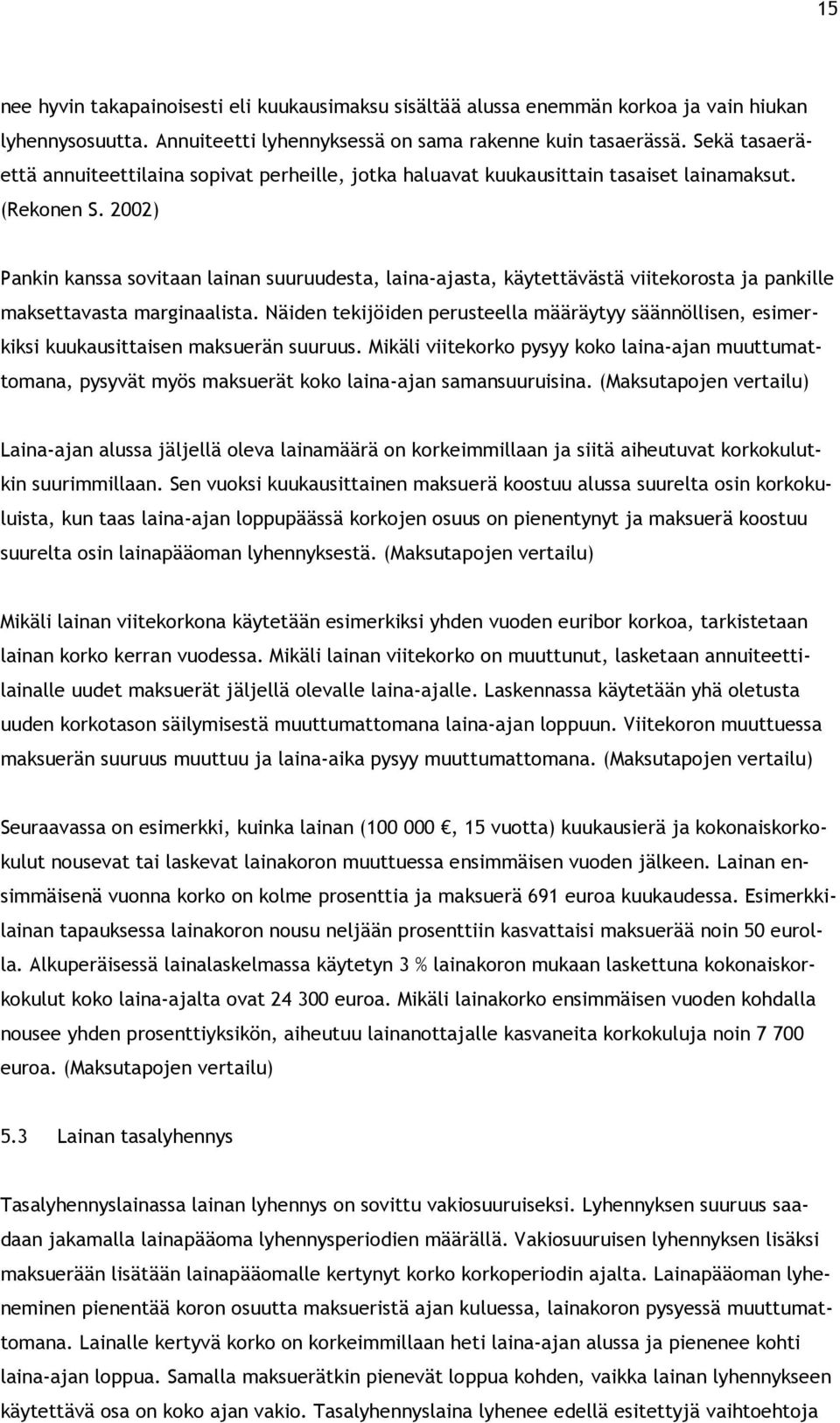 2002) Pankin kanssa sovitaan lainan suuruudesta, laina-ajasta, käytettävästä viitekorosta ja pankille maksettavasta marginaalista.