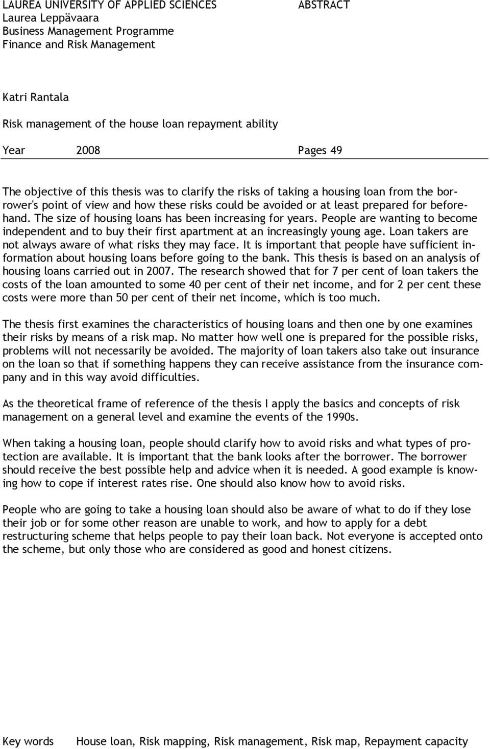 The size of housing loans has been increasing for years. People are wanting to become independent and to buy their first apartment at an increasingly young age.