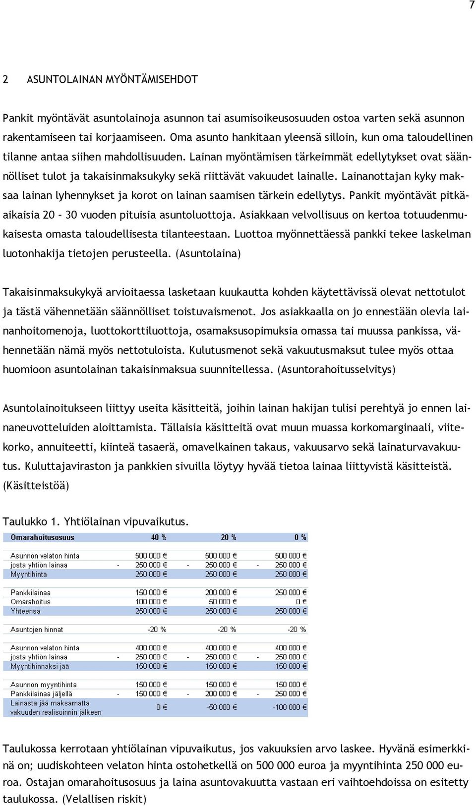 Lainan myöntämisen tärkeimmät edellytykset ovat säännölliset tulot ja takaisinmaksukyky sekä riittävät vakuudet lainalle.