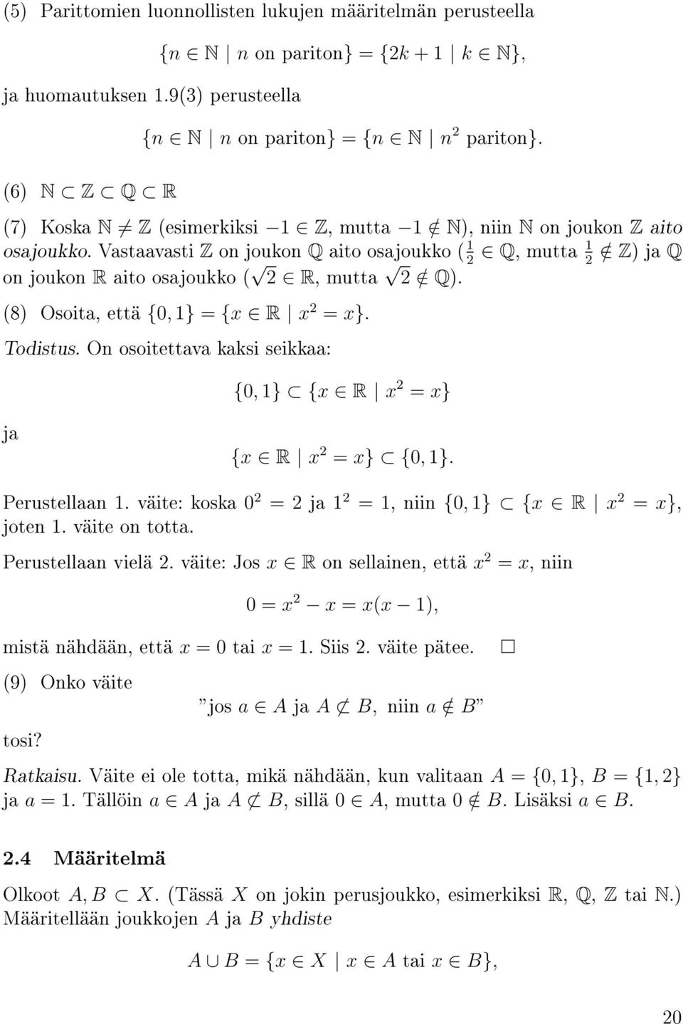 (8) Osoita, että {0, 1} = {x R x 2 = x}. Todistus. On osoitettava kaksi seikkaa: {0, 1} {x R x 2 = x} ja {x R x 2 = x} {0, 1}. Perustellaan 1.