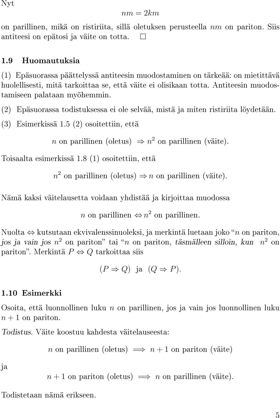 Antiteesin muodostamiseen palataan myöhemmin. (2) Epäsuorassa todistuksessa ei ole selvää, mistä ja miten ristiriita löydetään. (3) Esimerkissä 1.