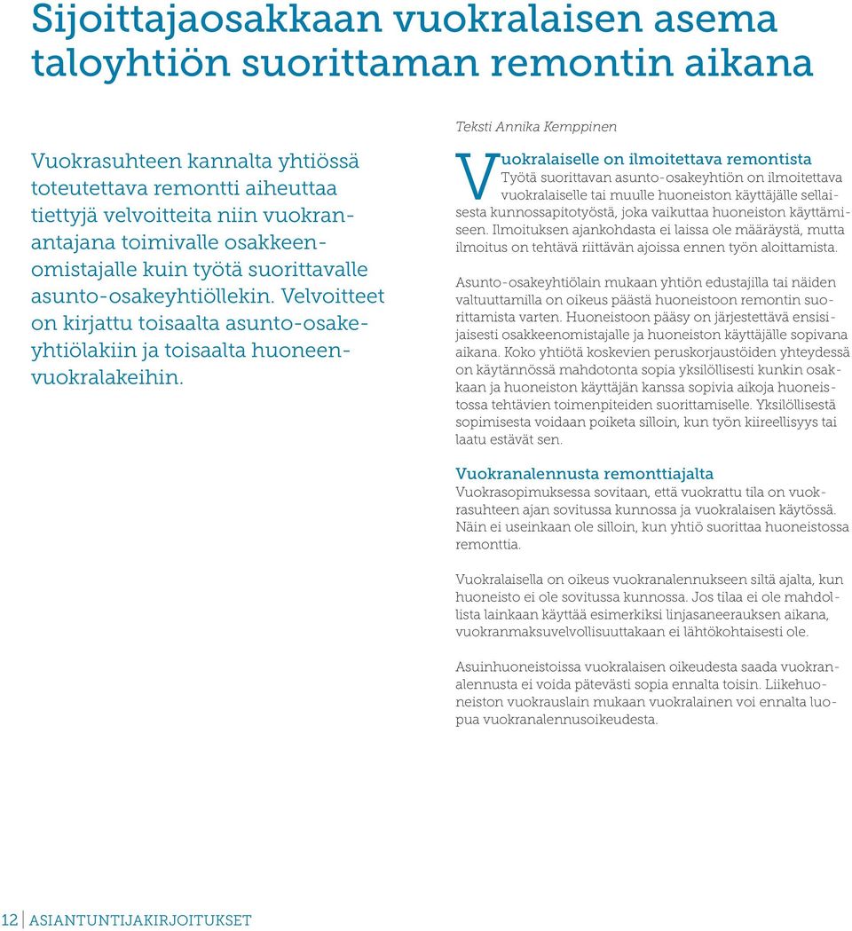 Vuokralaiselle on ilmoitettava remontista Työtä suorittavan asunto-osakeyhtiön on ilmoitettava vuokralaiselle tai muulle huoneiston käyttäjälle sellaisesta kunnossapitotyöstä, joka vaikuttaa