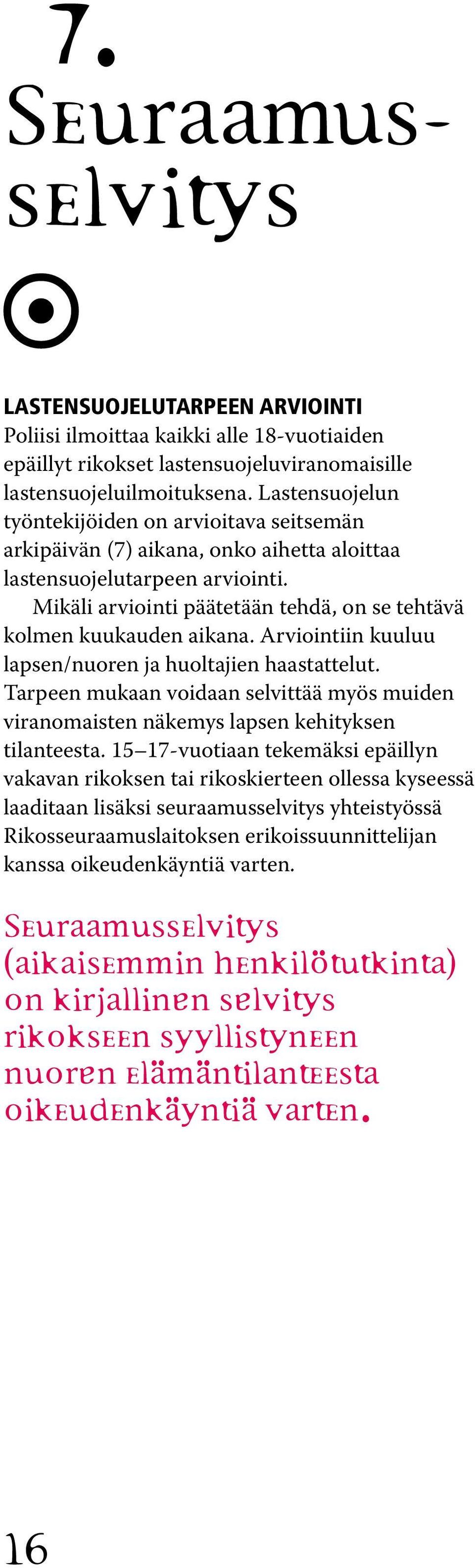 Mikäli arviointi päätetään tehdä, on se tehtävä kolmen kuukauden aikana. Arviointiin kuuluu lapsen/nuoren ja huoltajien haastattelut.