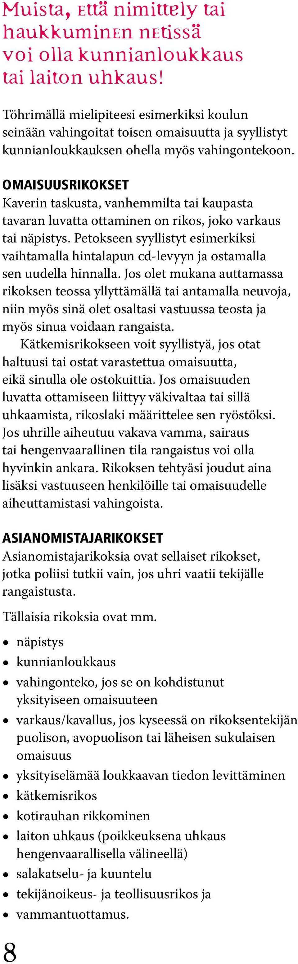 Omaisuusrikokset Kaverin taskusta, vanhemmilta tai kaupasta tavaran luvatta ottaminen on rikos, joko varkaus tai näpistys.