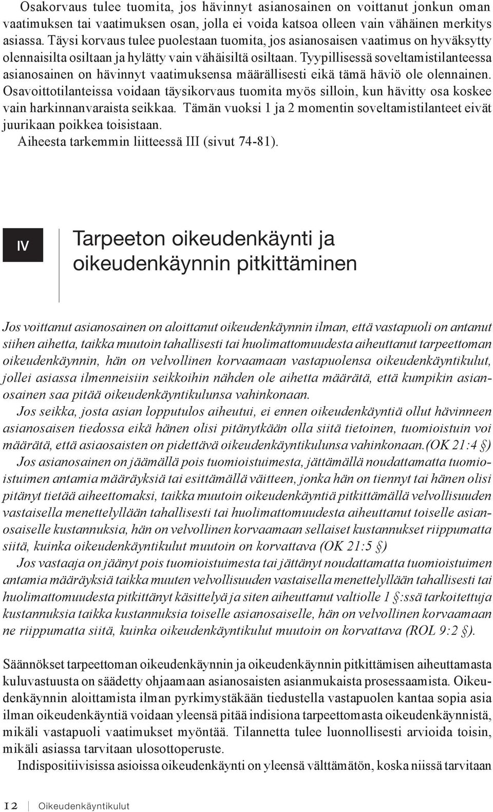 Tyypillisessä soveltamistilanteessa asianosainen on hävinnyt vaatimuksensa määrällisesti eikä tämä häviö ole olennainen.