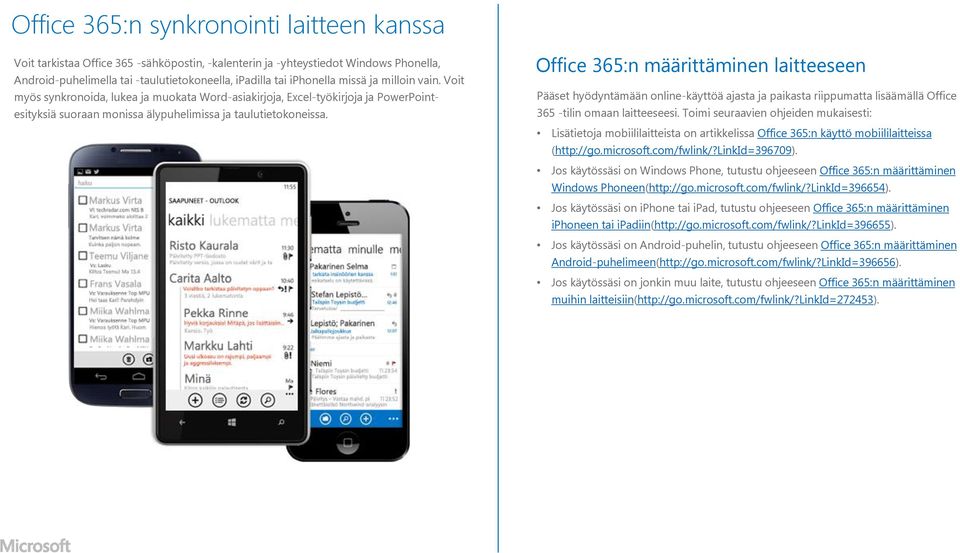 Office 365:n määrittäminen laitteeseen Pääset hyödyntämään online-käyttöä ajasta ja paikasta riippumatta lisäämällä Office 365 -tilin omaan laitteeseesi.