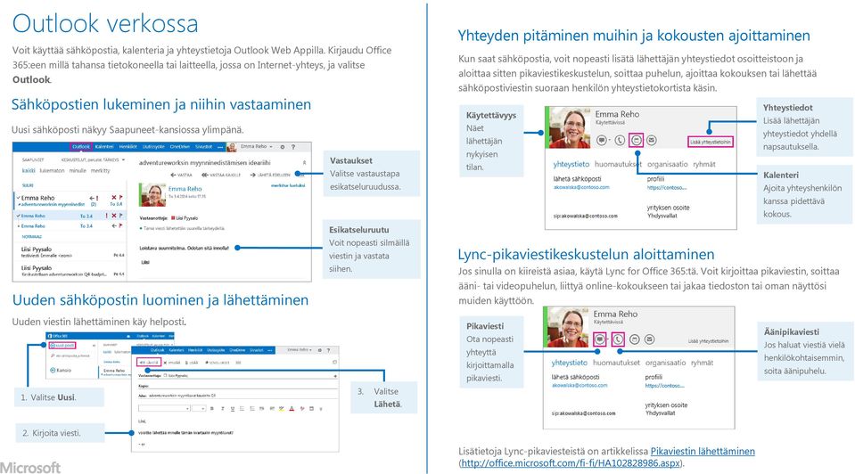 Sähköpostien lukeminen ja niihin vastaaminen Uusi sähköposti näkyy Saapuneet-kansiossa ylimpänä. Vastaukset Valitse vastaustapa esikatseluruudussa.