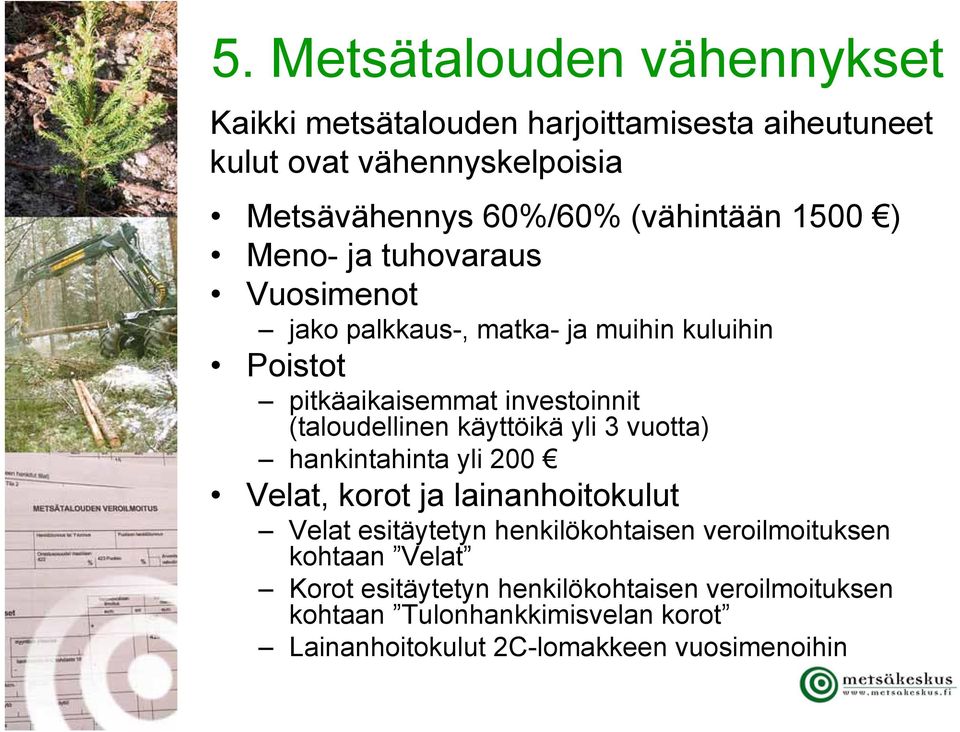 (taloudellinen käyttöikä yli 3 vuotta) hankintahinta yli 200 Velat, korot ja lainanhoitokulut Velat esitäytetyn henkilökohtaisen