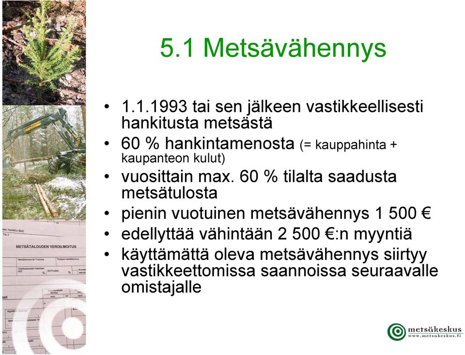 60 % tilalta saadusta metsätulosta pienin vuotuinen metsävähennys 1 500 edellyttää