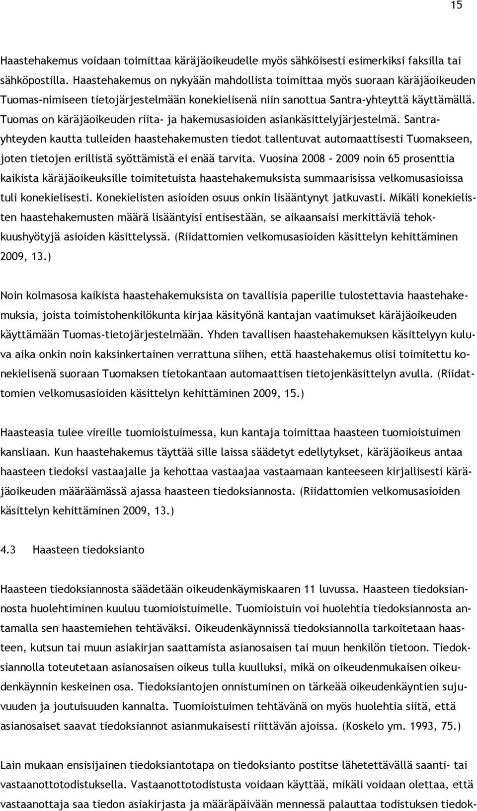 Tuomas on käräjäoikeuden riita- ja hakemusasioiden asiankäsittelyjärjestelmä.