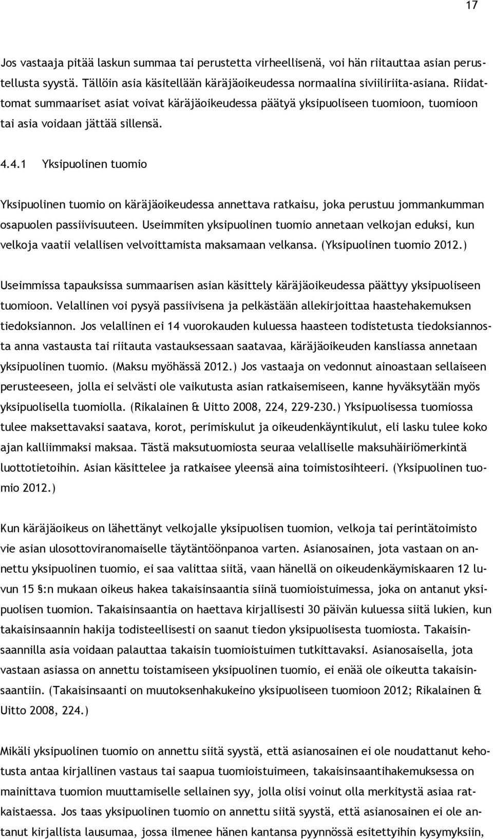 4.1 Yksipuolinen tuomio Yksipuolinen tuomio on käräjäoikeudessa annettava ratkaisu, joka perustuu jommankumman osapuolen passiivisuuteen.