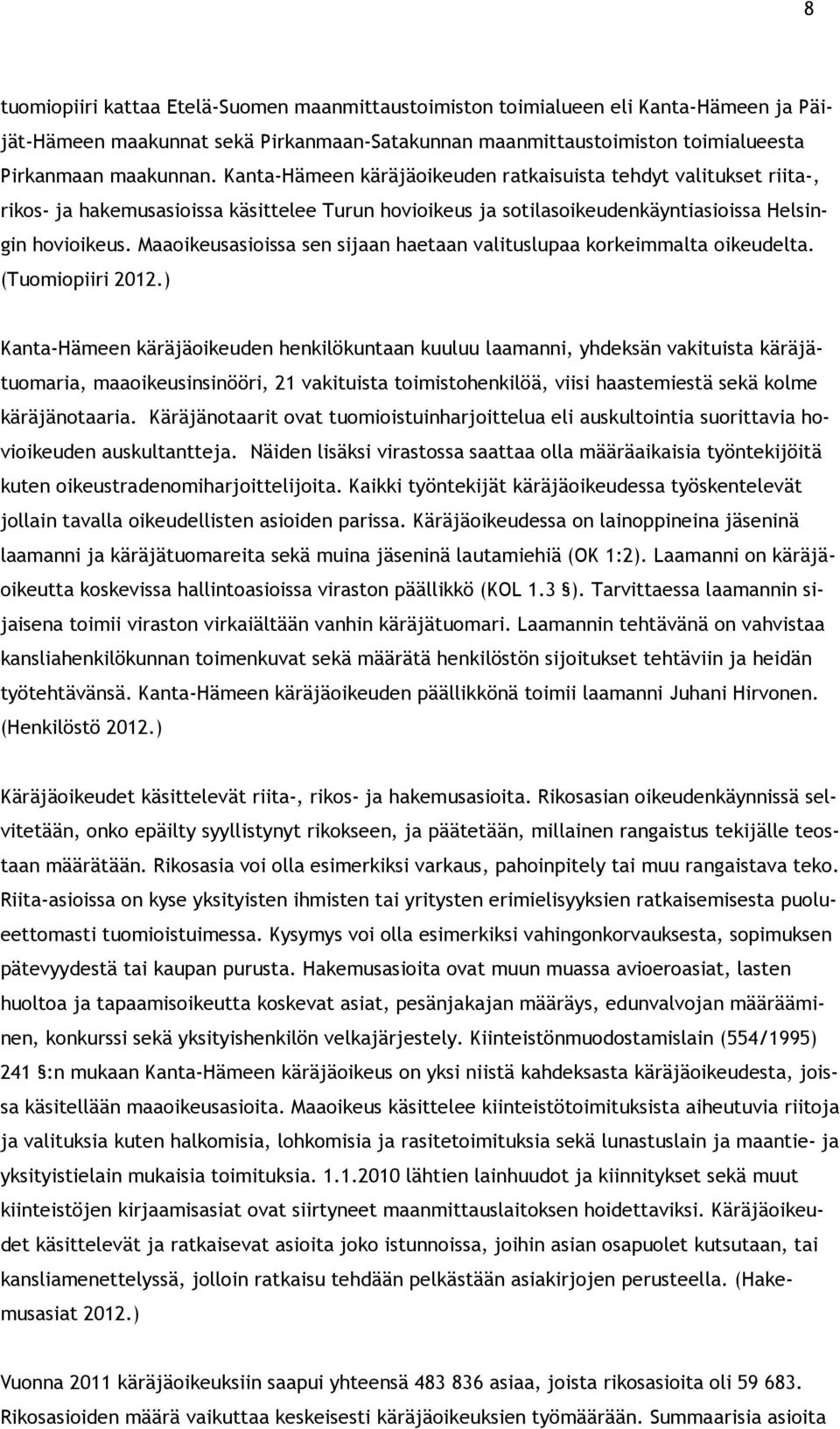 Maaoikeusasioissa sen sijaan haetaan valituslupaa korkeimmalta oikeudelta. (Tuomiopiiri 2012.