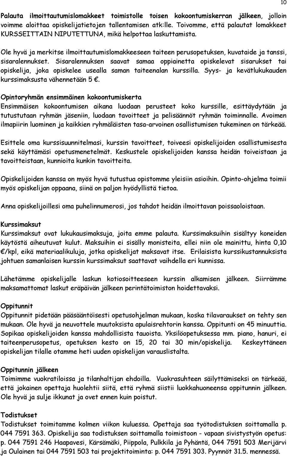 10 Ole hyvä ja merkitse ilmoittautumislomakkeeseen taiteen perusopetuksen, kuvataide ja tanssi, sisaralennukset.