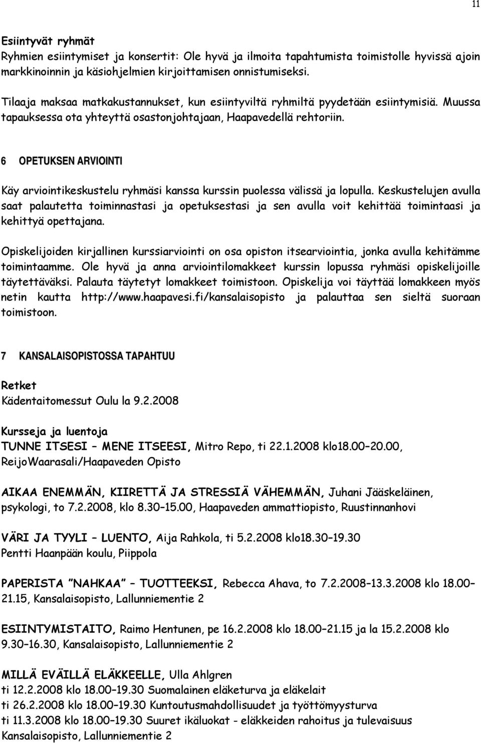 6 OPETUKSEN ARVIOINTI Käy arviointikeskustelu ryhmäsi kanssa kurssin puolessa välissä ja lopulla.