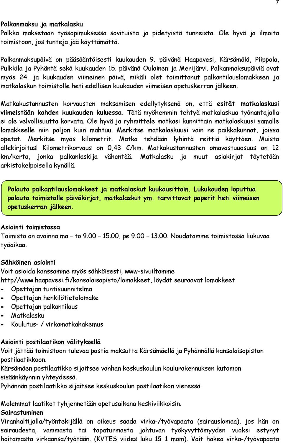 ja kuukauden viimeinen päivä, mikäli olet toimittanut palkantilauslomakkeen ja matkalaskun toimistolle heti edellisen kuukauden viimeisen opetuskerran jälkeen.