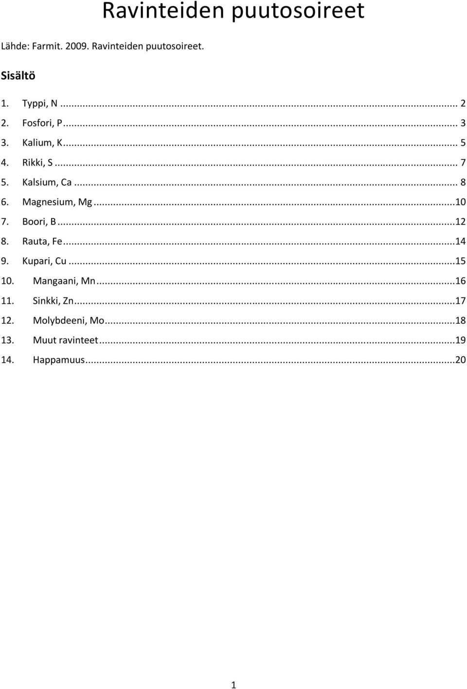 Magnesium, Mg...10 7. Boori, B...12 8. Rauta, Fe...14 9. Kupari, Cu...15 10. Mangaani, Mn.