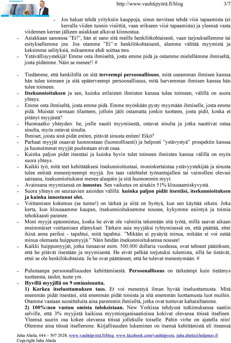 jälkeen asiakkaat alkavat kiinnostua. Asiakkaan sanoessa Ei!, hän ei sano sitä meille henkilökohtaisesti, vaan tarjouksellemme tai esityksellemme jne.