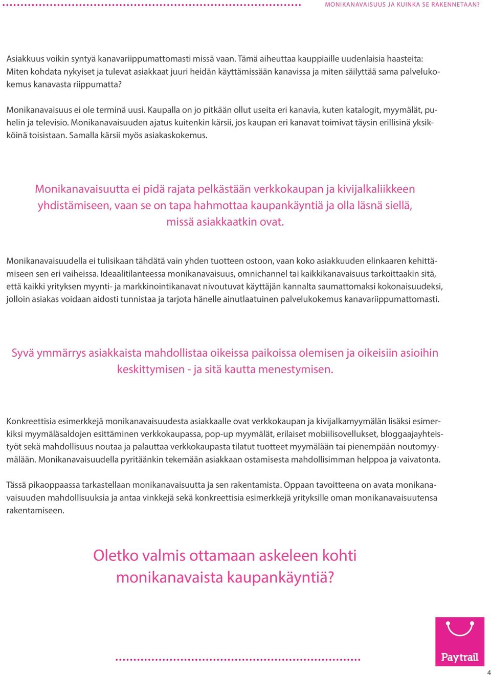 Monikanavaisuus ei ole terminä uusi. Kaupalla on jo pitkään ollut useita eri kanavia, kuten katalogit, myymälät, puhelin ja televisio.