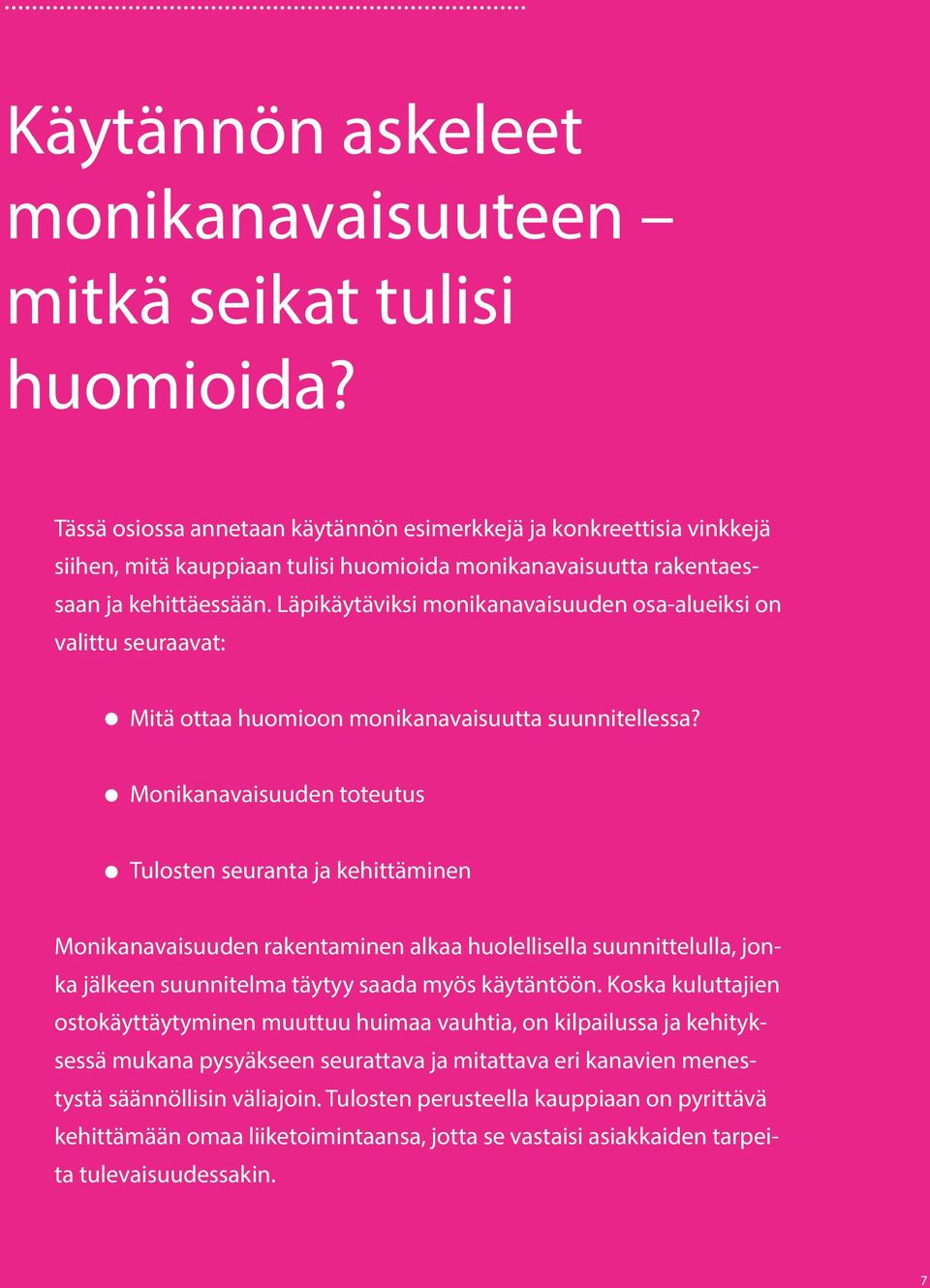 Läpikäytäviksi monikanavaisuuden osa-alueiksi on valittu seuraavat: Mitä ottaa huomioon monikanavaisuutta suunnitellessa?