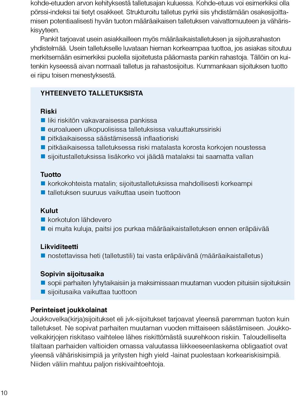 Pankit tarjoavat usein asiakkailleen myös määräaikaistalletuksen ja sijoitusrahaston yhdistelmää.