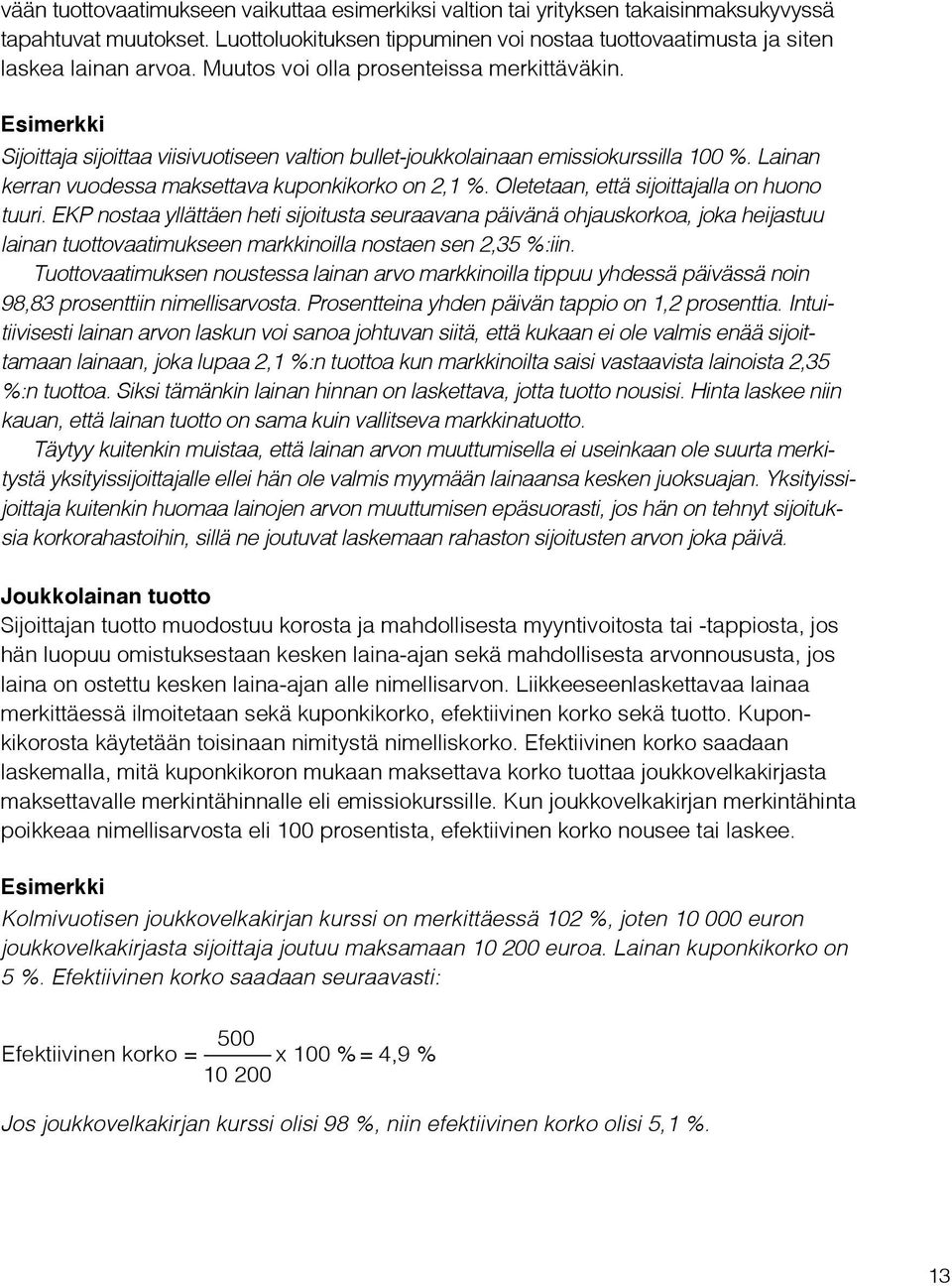 Oletetaan, että sijoittajalla on huono tuuri. EKP nostaa yllättäen heti sijoitusta seuraavana päivänä ohjauskorkoa, joka heijastuu lainan tuottovaatimukseen markkinoilla nostaen sen 2,35 %:iin.