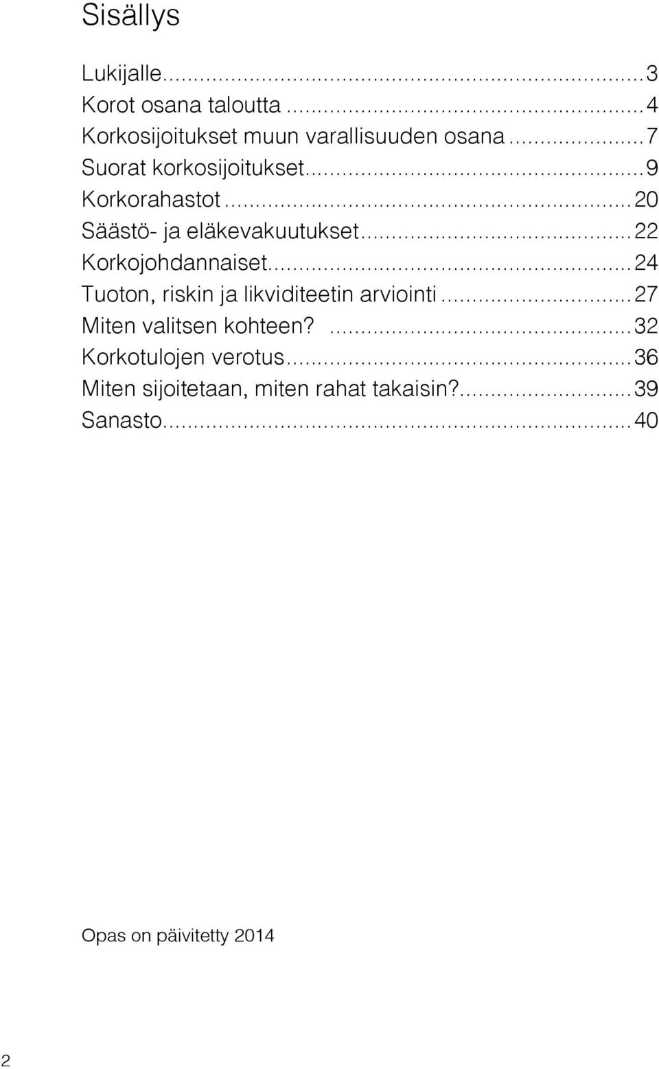 ..22 Korkojohdannaiset...24 Tuoton, riskin ja likviditeetin arviointi...27 Miten valitsen kohteen?