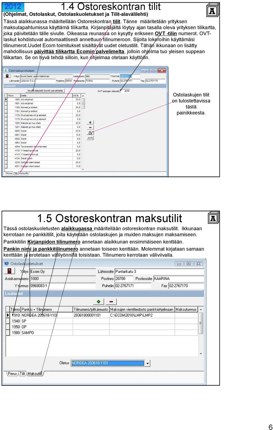 Oikeassa reunassa on kysytty erikseen OVT -tilin numerot. OVTlaskut kohdistuvat automaattisesti annettuun tilinumeroon. Sijoita lokeroihin käyttämäsi tilinumerot.