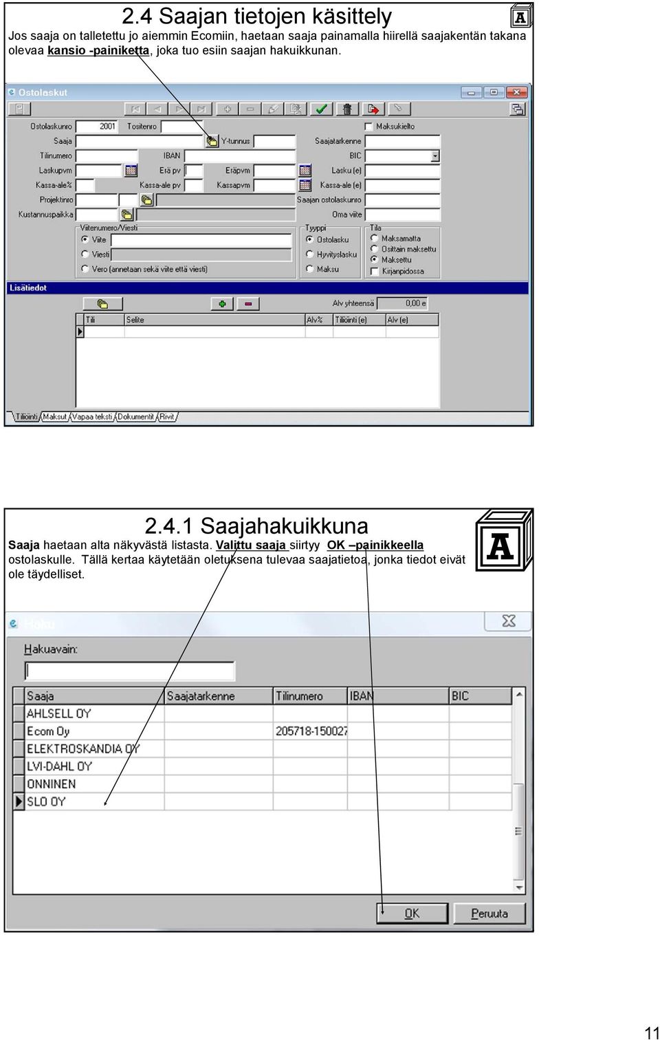 1 Saajahakuikkuna Saaja haetaan alta näkyvästä listasta.