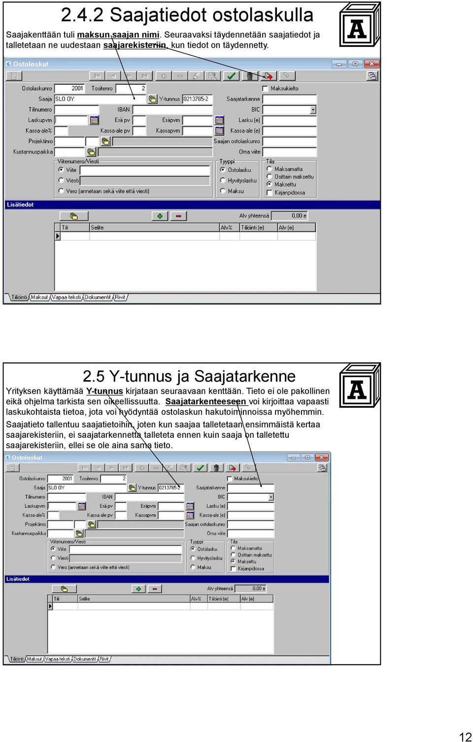 5 Y-tunnus ja Saajatarkenne Yrityksen käyttämää Y-tunnus kirjataan seuraavaan kenttään. Tieto ei ole pakollinen eikä ohjelma tarkista sen oikeellissuutta.