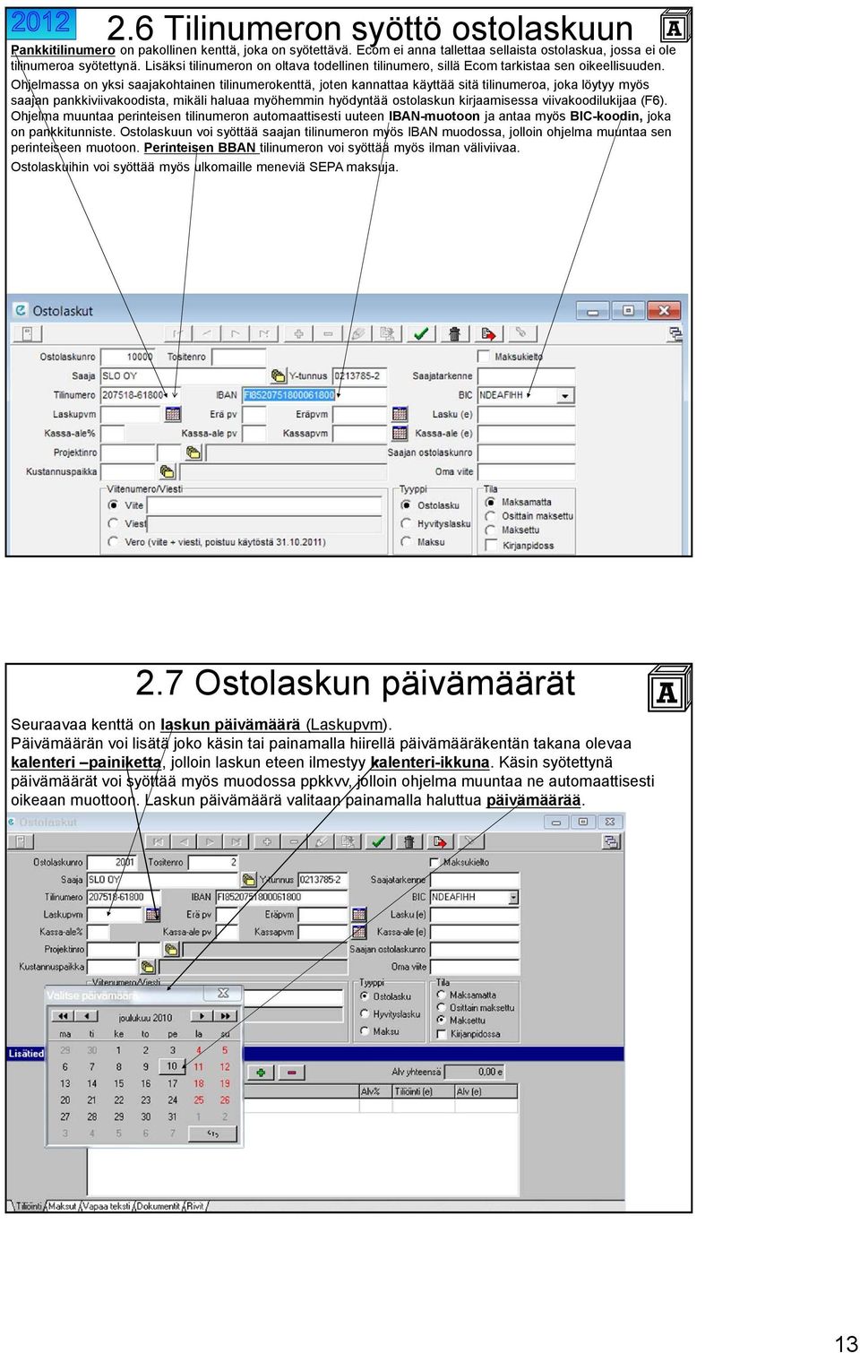 Ohjelmassa on yksi saajakohtainen tilinumerokenttä, joten kannattaa käyttää sitä tilinumeroa, joka löytyy myös saajan pankkiviivakoodista, mikäli haluaa myöhemmin hyödyntää ostolaskun kirjaamisessa