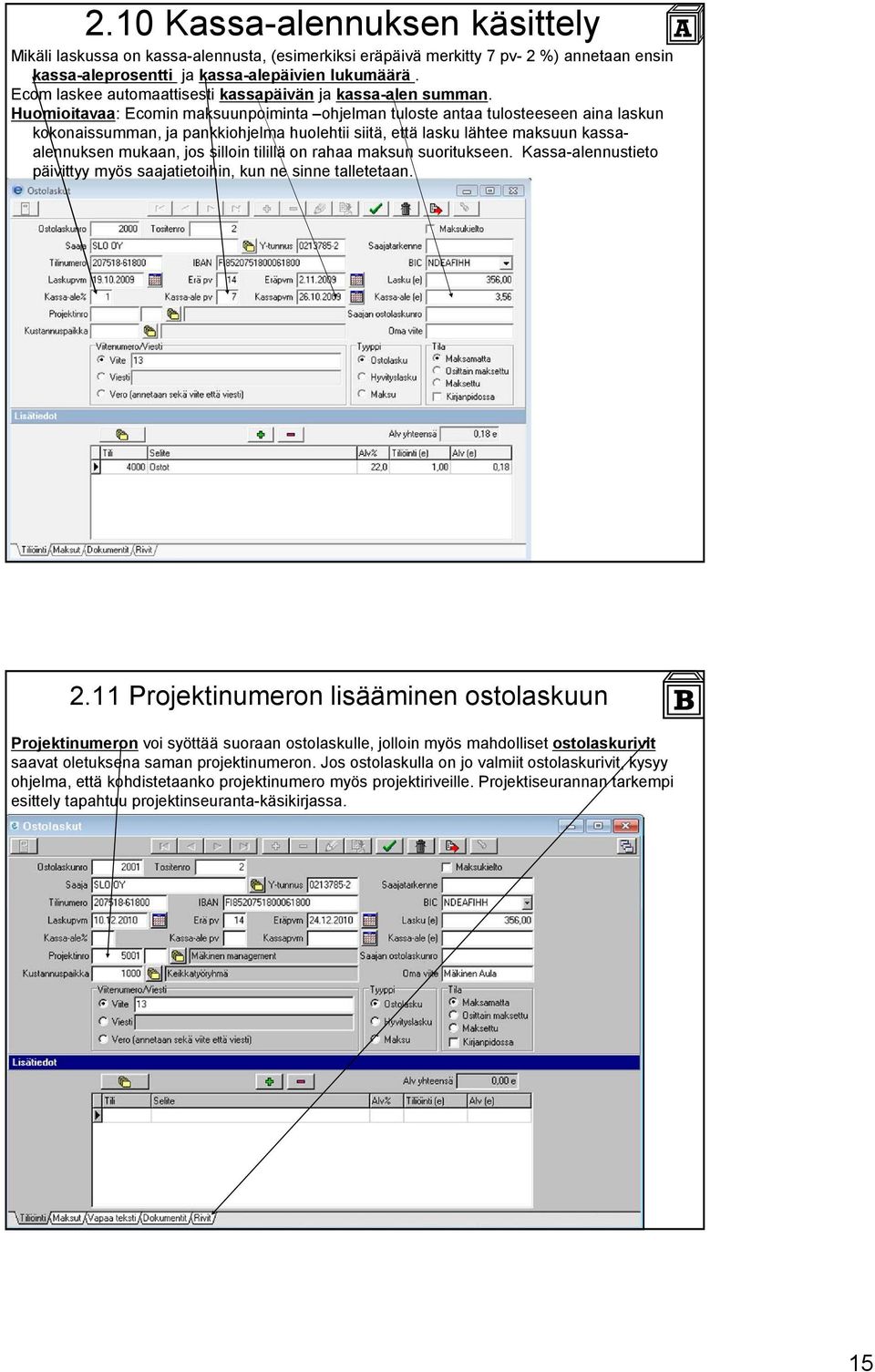 Huomioitavaa: Ecomin maksuunpoiminta ohjelman tuloste antaa tulosteeseen aina laskun kokonaissumman, ja pankkiohjelma huolehtii siitä, että lasku lähtee maksuun kassaalennuksen mukaan, jos silloin