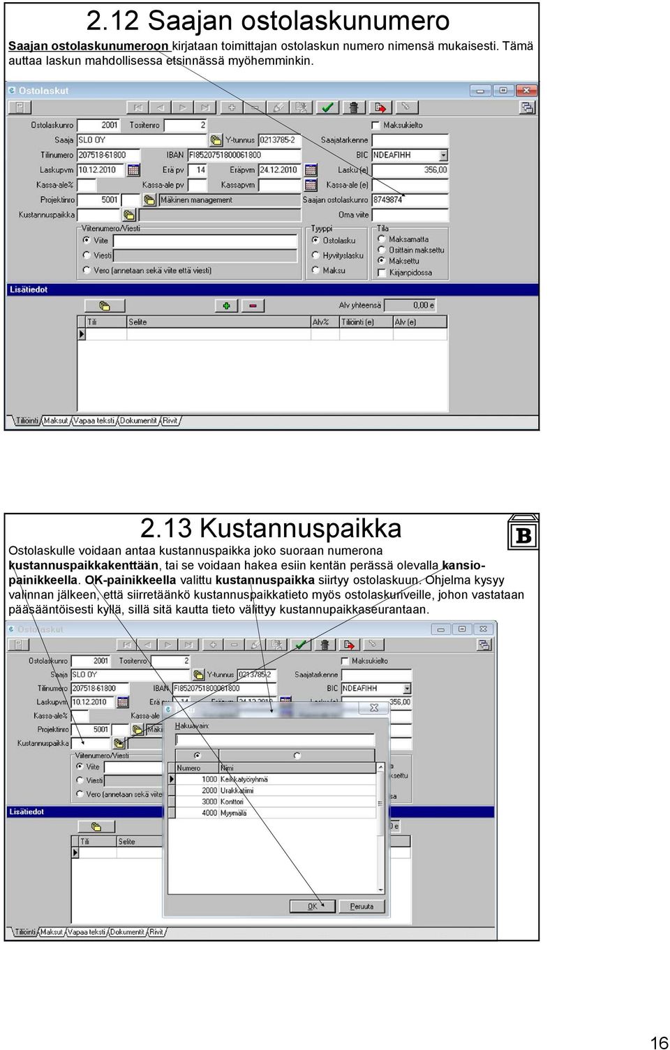 13 Kustannuspaikka Ostolaskulle voidaan antaa kustannuspaikka joko suoraan numerona kustannuspaikkakenttään, tai se voidaan hakea esiin kentän perässä