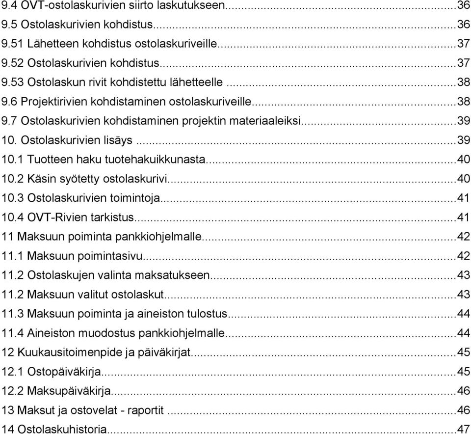 ..40 10.2 Käsin syötetty ostolaskurivi...40 10.3 Ostolaskurivien toimintoja...41 10.4 OVT-Rivien tarkistus...41 11 Maksuun poiminta pankkiohjelmalle...42 11.1 Maksuun poimintasivu...42 11.2 Ostolaskujen valinta maksatukseen.