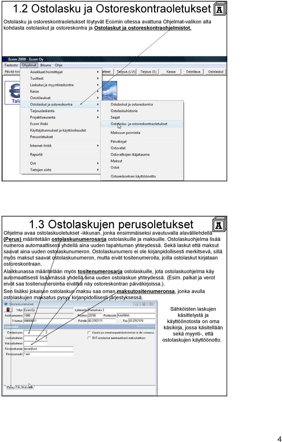 3 Ostolaskujen perusoletukset Ohjelma avaa ostolaskuoletukset -ikkunan, jonka ensimmäiseksi avautuvalla alavälilehdellä (Perus) määritetään ostolaskunumerosarja ostolaskuille ja maksuille.