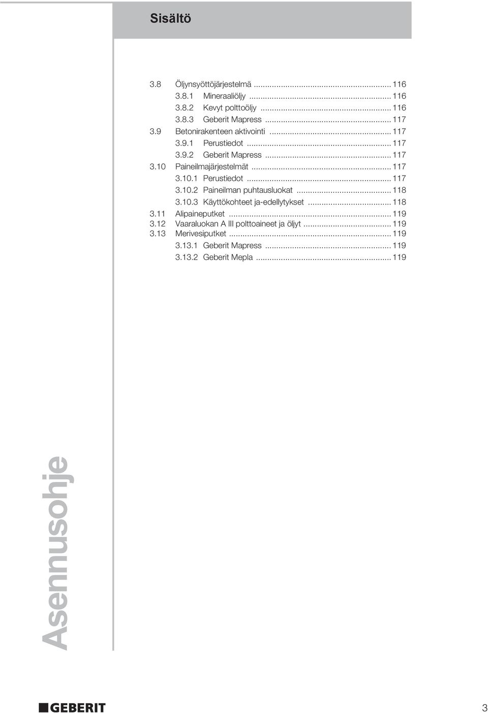 .. 118 3.10.3 Käyttökohteet ja-edellytykset... 118 3.11 Alipaineputket... 119 3.12 Vaaraluokan A III polttoaineet ja öljyt... 119 3.13 Merivesiputket.