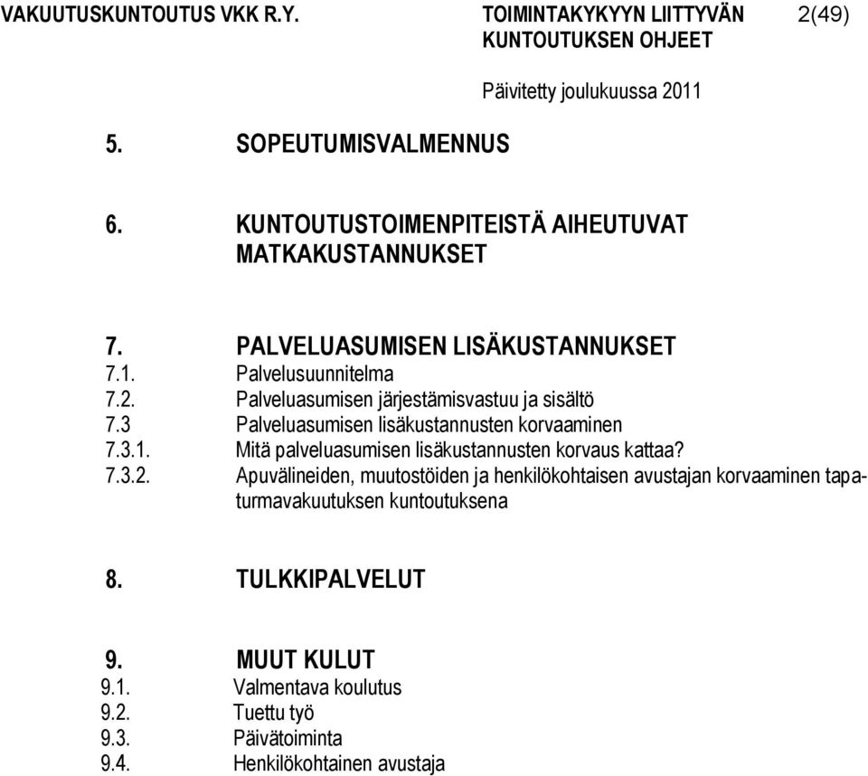 3 Palveluasumisen lisäkustannusten korvaaminen 7.3.1. Mitä palveluasumisen lisäkustannusten korvaus kattaa? 7.3.2.