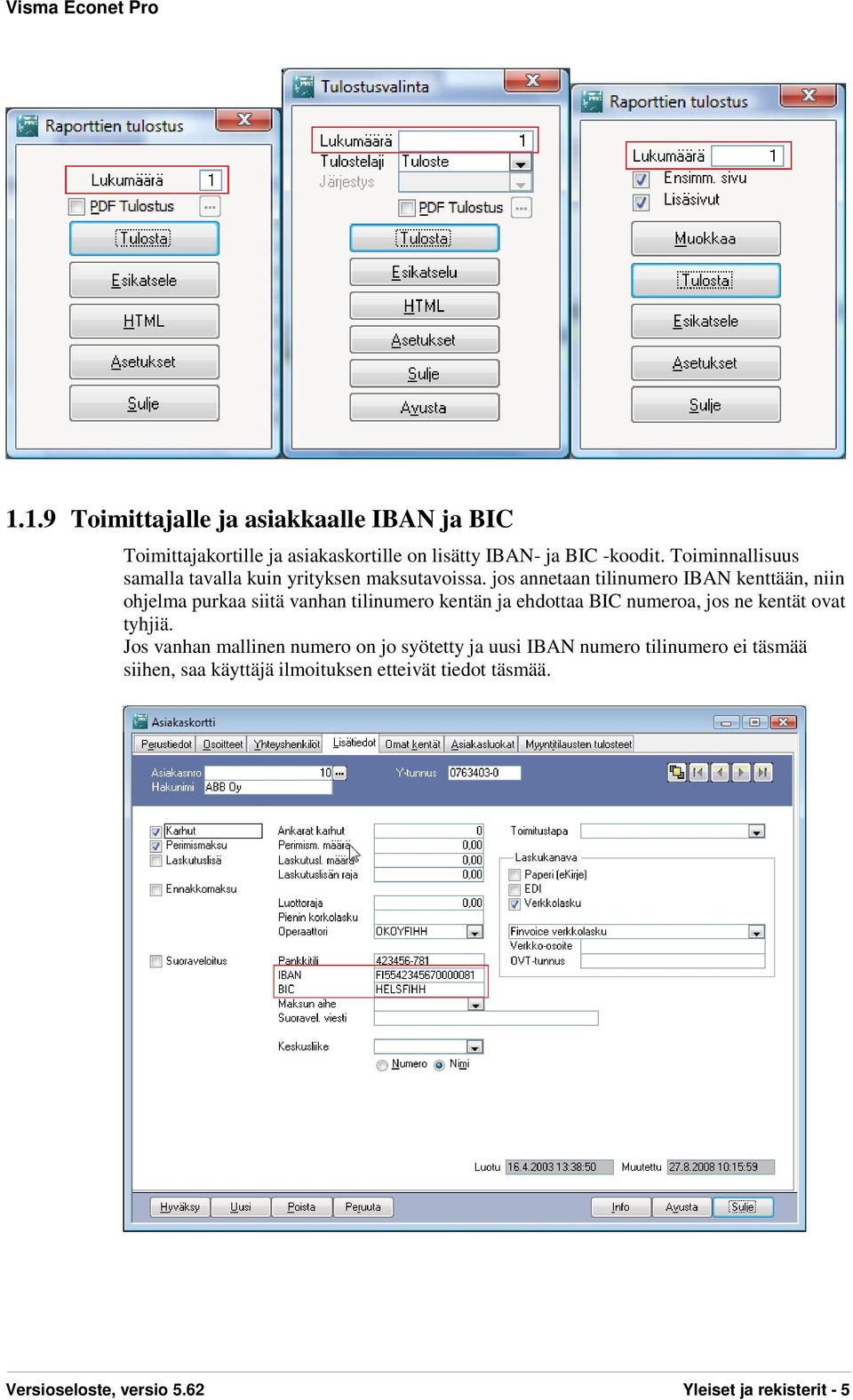 jos annetaan tilinumero IBAN kenttään, niin ohjelma purkaa siitä vanhan tilinumero kentän ja ehdottaa BIC numeroa, jos ne kentät