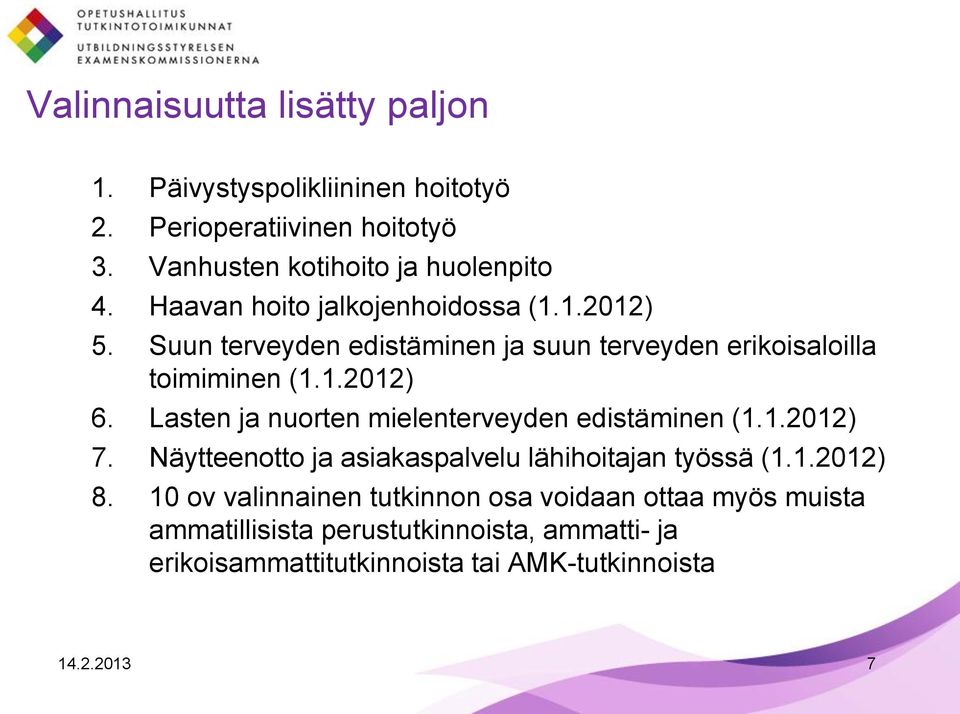 Lasten ja nuorten mielenterveyden edistäminen (1.1.2012) 7. Näytteenotto ja asiakaspalvelu lähihoitajan työssä (1.1.2012) 8.