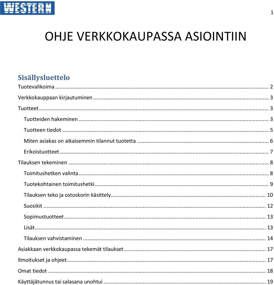 .. 8 Tuotekohtainen toimitushetki... 9 Tilauksen teko ja ostoskorin käsittely... 10 Suosikit... 12 Sopimustuotteet... 13 Lisät.