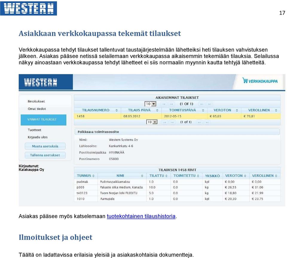 Selailussa näkyy ainoastaan verkkokaupassa tehdyt lähetteet ei siis normaalin myynnin kautta tehtyjä lähetteitä.