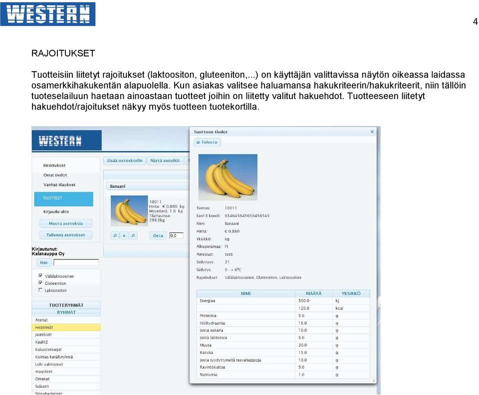 Kun asiakas valitsee haluamansa hakukriteerin/hakukriteerit, niin tällöin tuoteselailuun haetaan