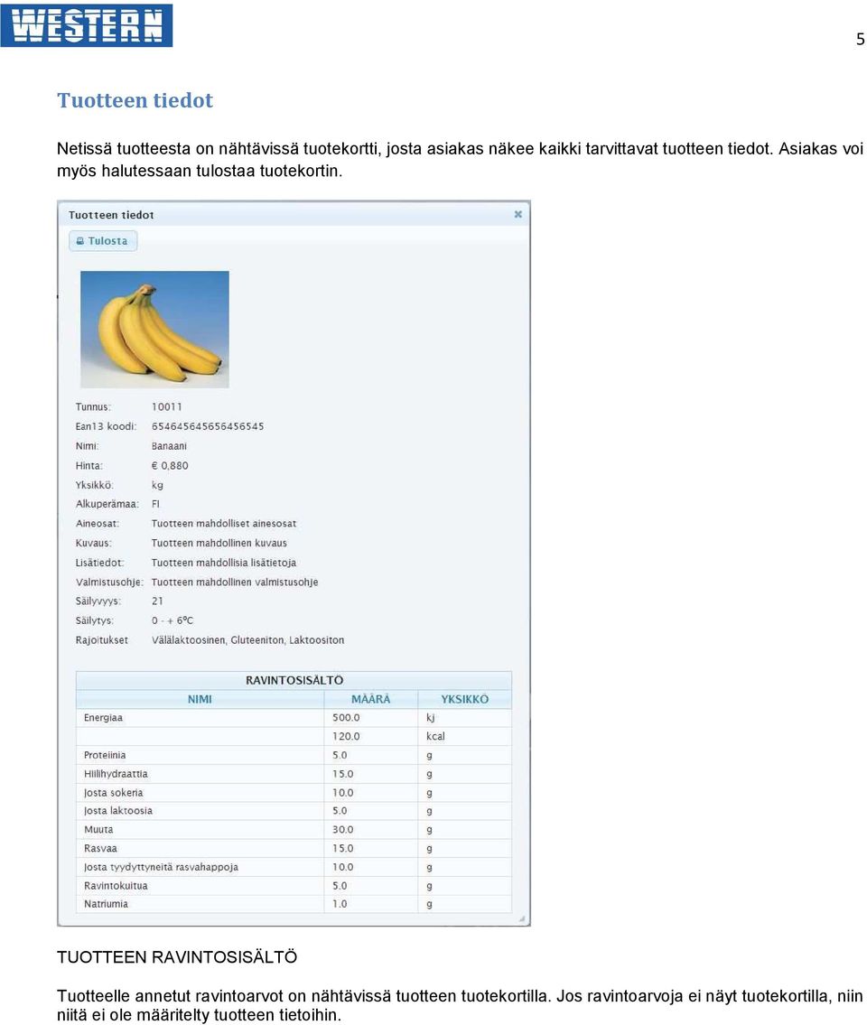 TUOTTEEN RAVINTOSISÄLTÖ Tuotteelle annetut ravintoarvot on nähtävissä tuotteen