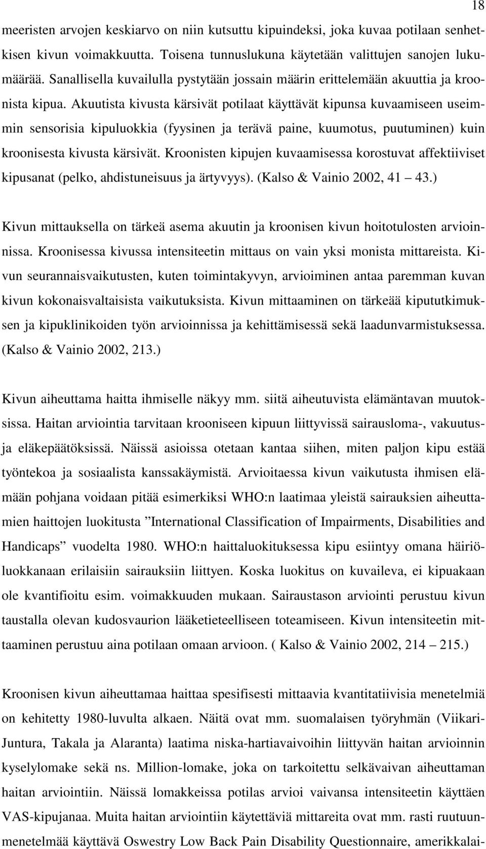 Akuutista kivusta kärsivät potilaat käyttävät kipunsa kuvaamiseen useimmin sensorisia kipuluokkia (fyysinen ja terävä paine, kuumotus, puutuminen) kuin kroonisesta kivusta kärsivät.