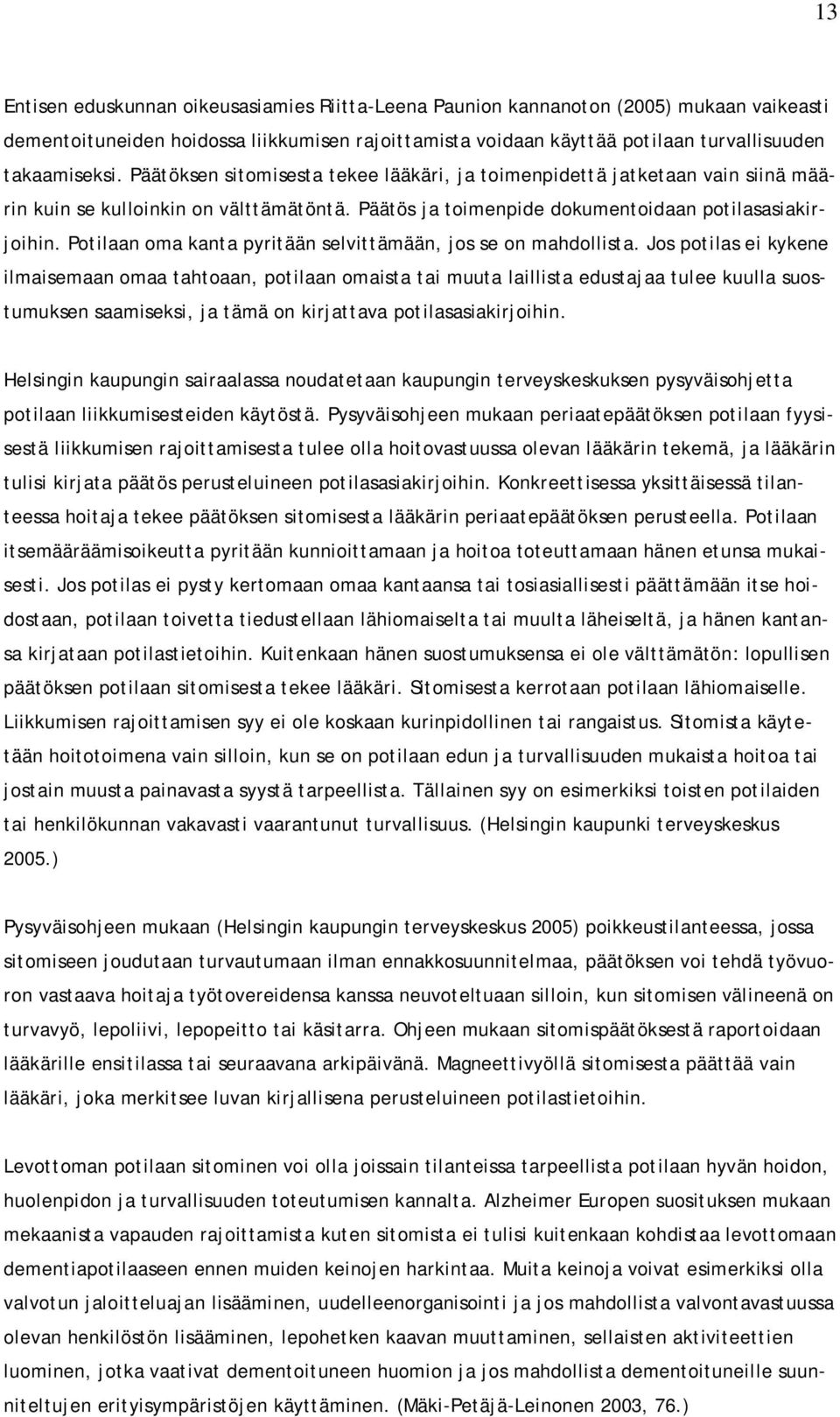 Potilaan oma kanta pyritään selvittämään, jos se on mahdollista.