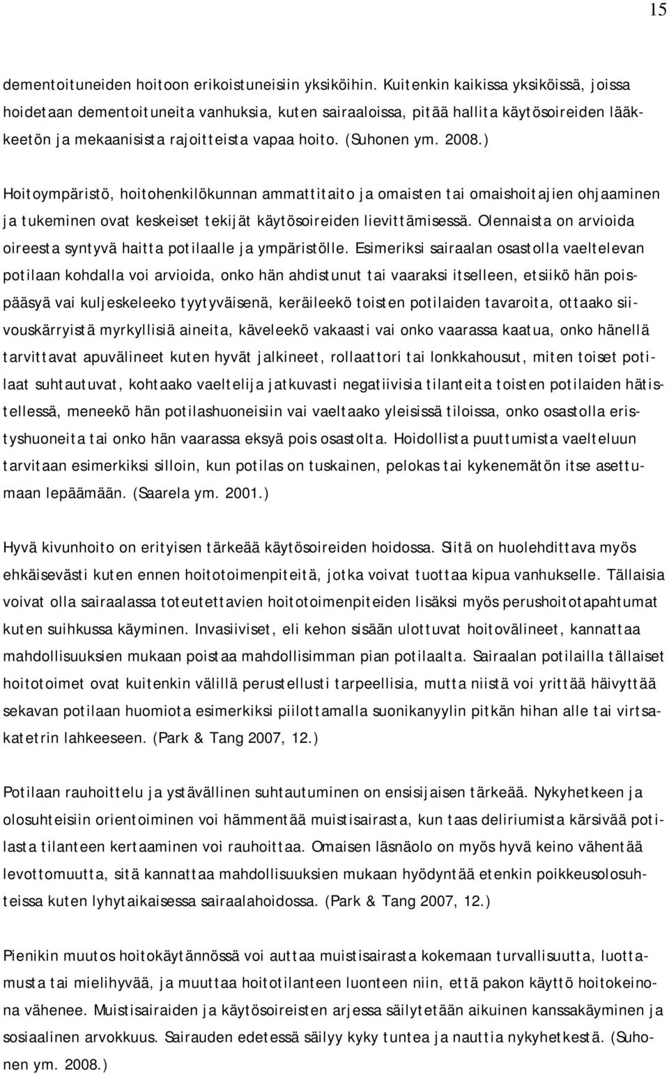 ) Hoitoympäristö, hoitohenkilökunnan ammattitaito ja omaisten tai omaishoitajien ohjaaminen ja tukeminen ovat keskeiset tekijät käytösoireiden lievittämisessä.