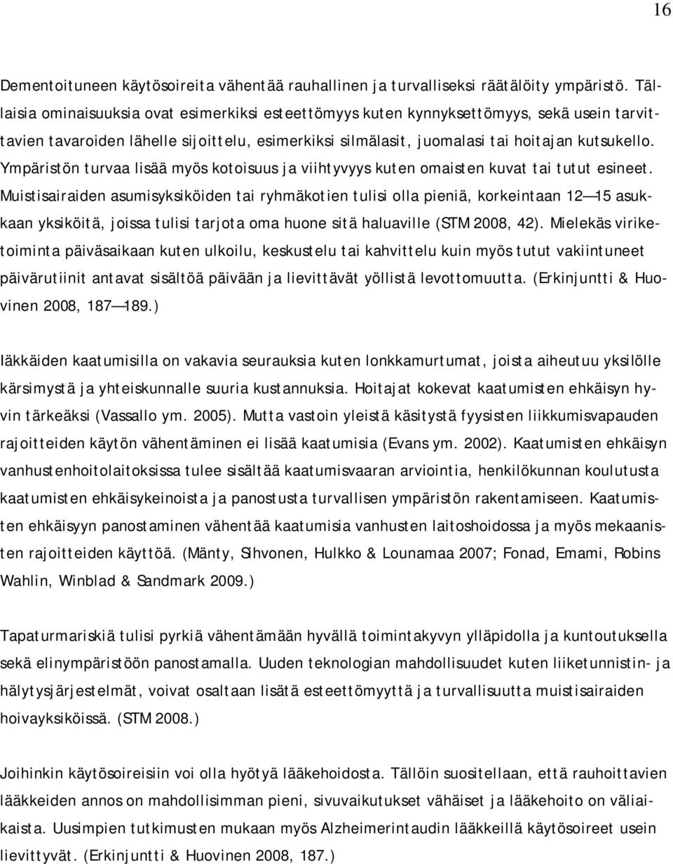 Ympäristön turvaa lisää myös kotoisuus ja viihtyvyys kuten omaisten kuvat tai tutut esineet.