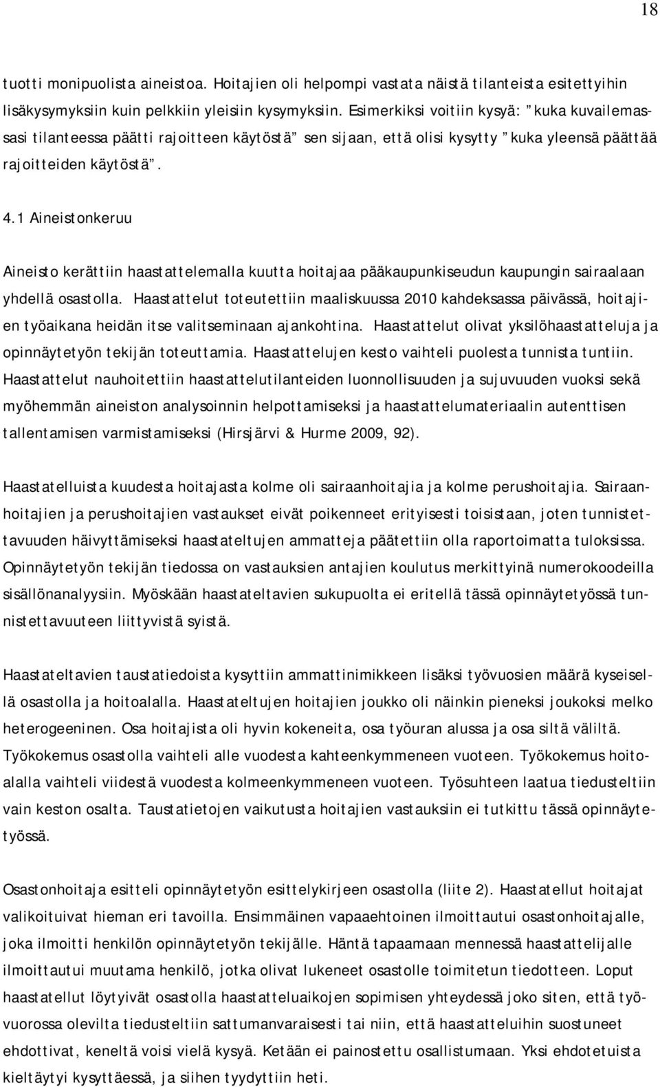 1 Aineistonkeruu Aineisto kerättiin haastattelemalla kuutta hoitajaa pääkaupunkiseudun kaupungin sairaalaan yhdellä osastolla.