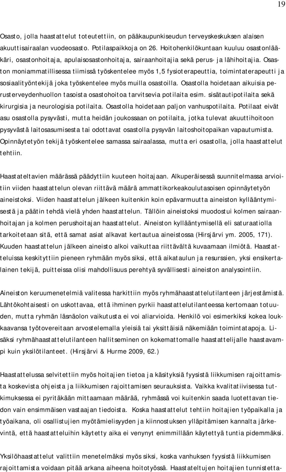 Osaston moniammatillisessa tiimissä työskentelee myös 1,5 fysioterapeuttia, toimintaterapeutti ja sosiaalityöntekijä joka työskentelee myös muilla osastoilla.