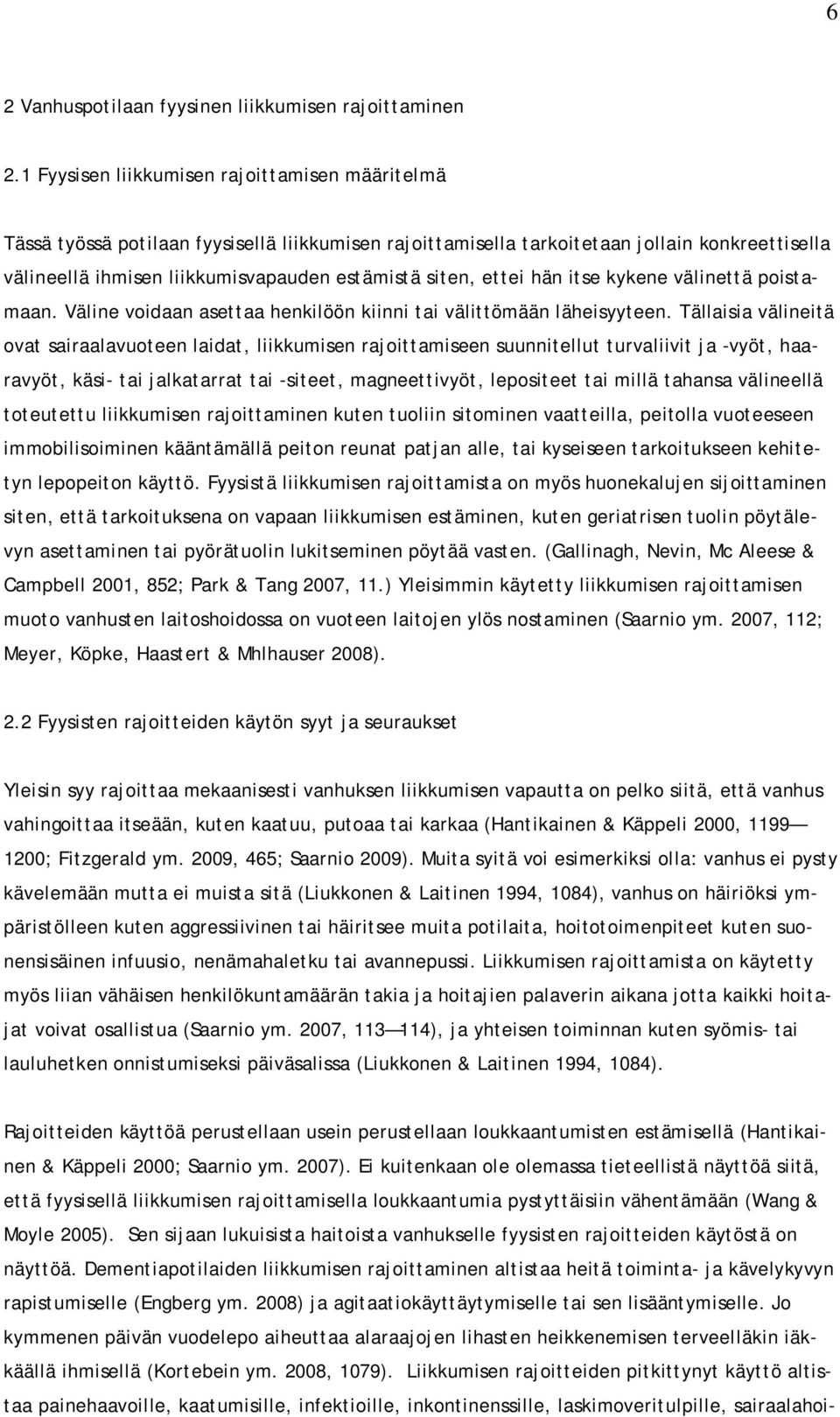 ettei hän itse kykene välinettä poistamaan. Väline voidaan asettaa henkilöön kiinni tai välittömään läheisyyteen.